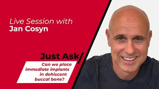 Can We Place Immediate Implants In Dehiscent Buccal Bone? With Jan Cosyn Just Ask