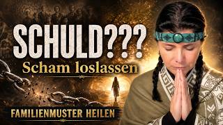 SCHULD UND SCHAM LOSLASSEN  | Familienmuster heilen mit Kuyay Lorena