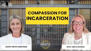 Rethinking Crime, Trauma, and Justice Ft. Fritzi Horstman w/Anita Nowak - Purposeful Empathy