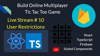 Live Stream # 10.5: User Restrictions - Build Online Multiplayer TicTacToe Game with React Firebase