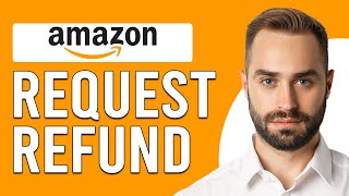 How To Request A Refund On Amazon (How Do I Get Refund From Amazon?)