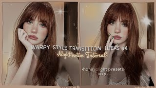 Warpy style transition ideas to use when you're stuck! (pt.4) preset? | •hanin alight presets•