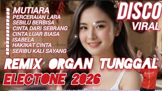 DISCO DANGDUT REMIX ORGEN TUNGGAL ELECTONE 2026 FULL BASS LAGU MUTIARA VIRAL 