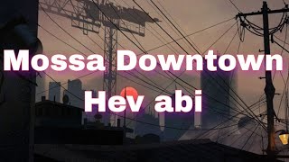 Mossa Downtown lyrics ( hev abi - mossa Downtown)