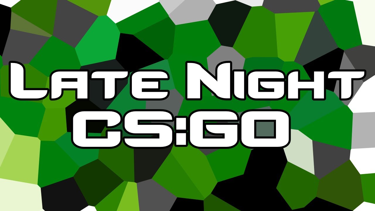 Late Night CS:GO - YouTube