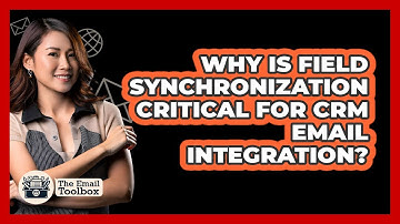 Why Is Field Synchronization Critical For CRM Email Integration? - TheEmailToolbox.com