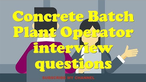 Concrete Batch Plant Operator interview questions