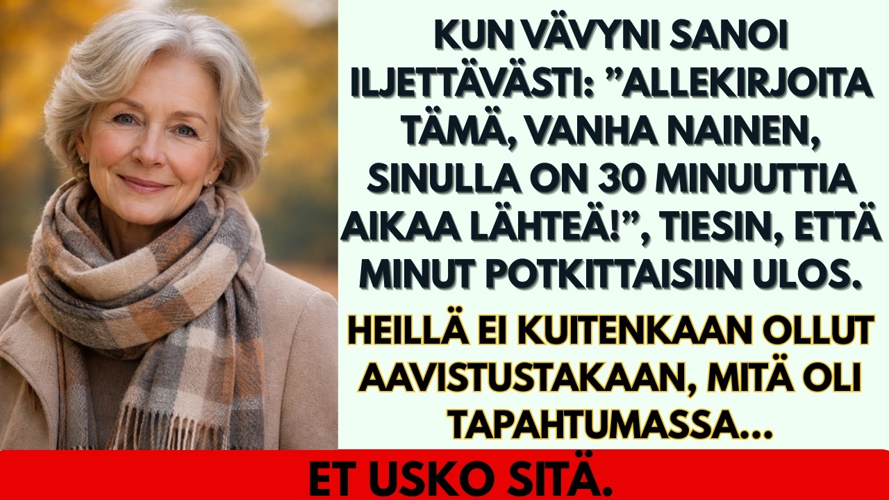 Vävyni sanoi äkäisesti Sinulla on 30 minuuttia aikaa lähteä - ​​Hän ei tiennyt, mitä minulla oli...