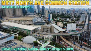 UPDATE NGAYONG HAPON AUGUST,18/2026 /MRT7 NORTH AVE COMMON STATION UNIFIED GRAND CENTRAL UPDATE