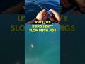 You can go HEAVY for Slow Pitch Jigging!