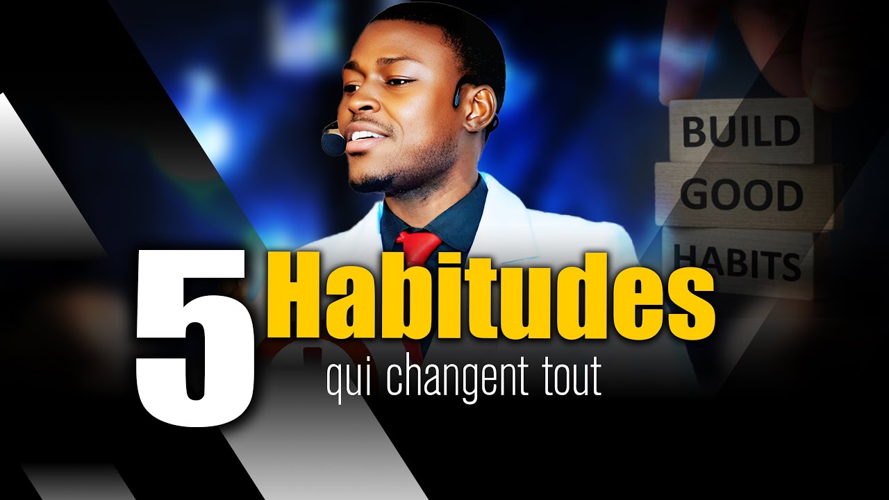 Voici les 5 habitudes qui changent tout - YouTube