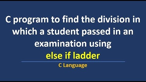 C program to find division in which student passed in an examination using else if ladder statement