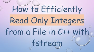 How to Efficiently Read Only Integers from a File in C++ with fstream