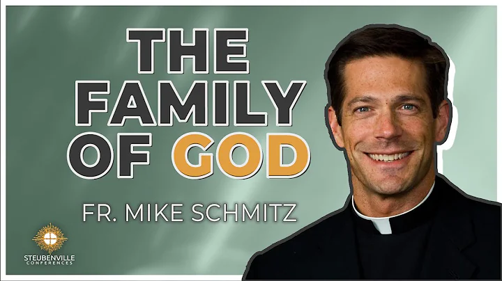 Fr. Mike Schmitz | The Family of God | Steubenvill...