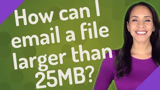 How can I email a file larger than 25MB?