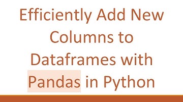 Efficiently Add New Columns to Dataframes with Pandas in Python