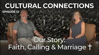 Our Story: Faith, Calling & Marriage | Episode 12 | Cultural Connections