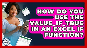 How Do You Use The Value_if_true In An Excel IF Function? - Docs and Sheets Pro