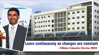 Learn Continuously As Changes Are Constant - P.mohan S.gounder, Director, Kmch