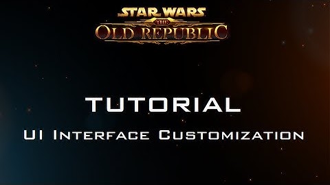 Star Wars: The Old Republic - TUTORIAL #1 - UI Interface Customization