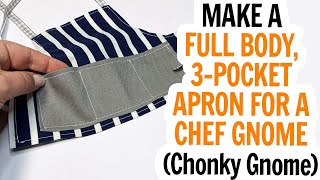 Chef Gnome Full Apron - Chonky Gnome Pattern - Learn How to Make a Full Apron with Three Pockets