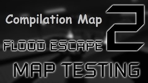 Roblox Flood Escape 2 (Test Map) Compilation Map