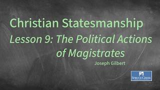 07/26/2026 - Christian Education - Lesson 9: The Political Actions of Magistrates - Joseph Gilbert