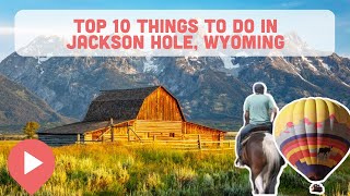 10 Best Things to Do in Jackson Hole, Wyoming