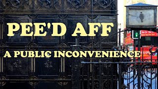 PEE'D AFF - A Public Inconvenience