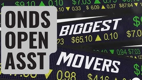 Not So Active OPEN, ONDS & ASST Stocks