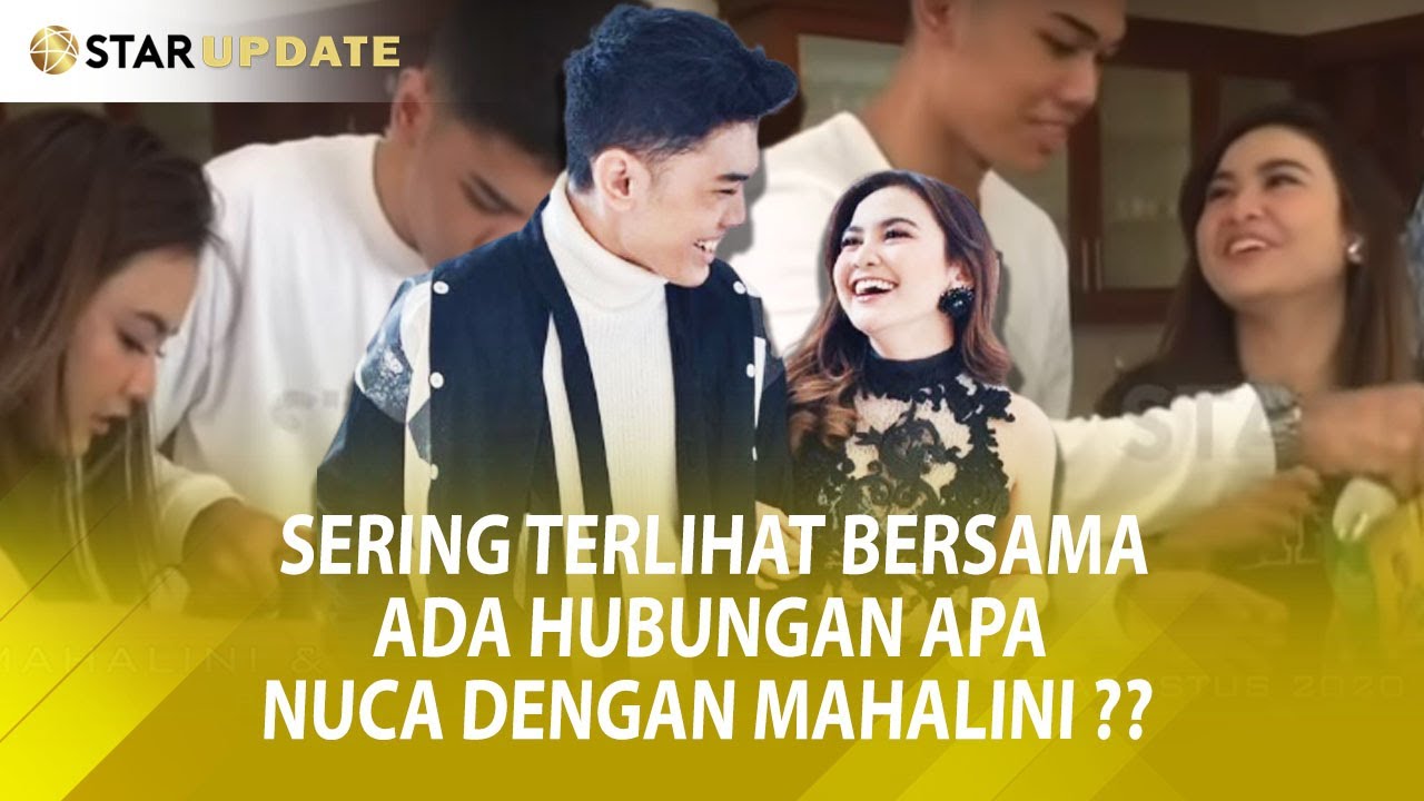 SERING TERLIHAT BERSAMA, ADA HUBUNGAN APA NUCA DENGAN MAHALINI ?? -Star Update- 15/8