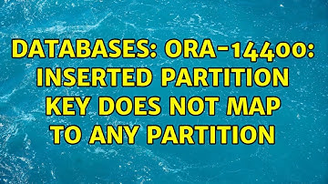 Databases: ORA-14400: inserted partition key does not map to any partition