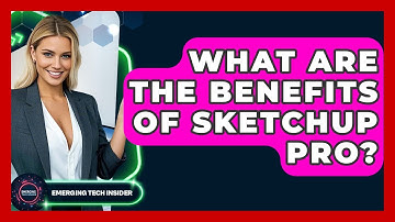 What Are The Benefits Of SketchUp Pro? - Emerging Tech Insider