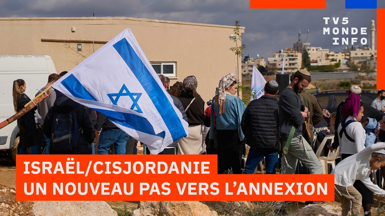 Israël : Un nouveau pas vers l'annexion de la Cisjordanie