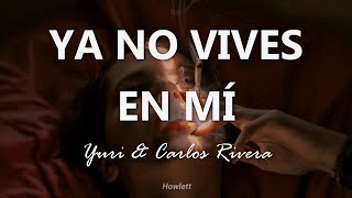 Miniatura de "Yuri ft Carlos Rivera - Ya No Vives En Mí - Letra"