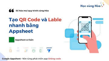 Hướng dẫn tạo Lable và QR code bằng API với Appsheet - Học Appsheet Online