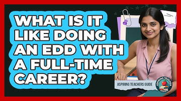 What Is It Like Doing An EdD With A Full-time Career? - Aspiring Teacher Guide