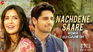 Nachde Ne Saare Remix | Baar Baar Dekho | Sidharth Malhotra & Katrina Kaif | DJ Ganesh Bombay Resimi