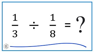 1/2   Divided by  1/8   (one half divided by one-eighth)