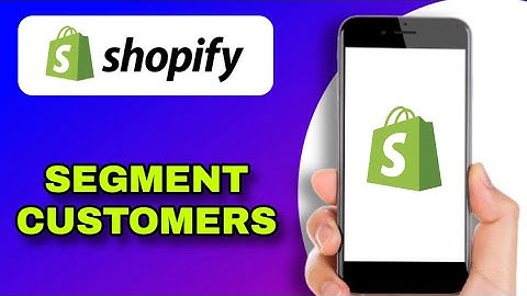 how to segment customers in shopify for better targeting (explained)