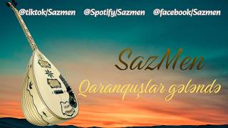 Sazmen - Qaranquşlar Gələndə Yeni Mahnılar 2026 Duyğusal Saz Instrumental İfa Saz Ifası