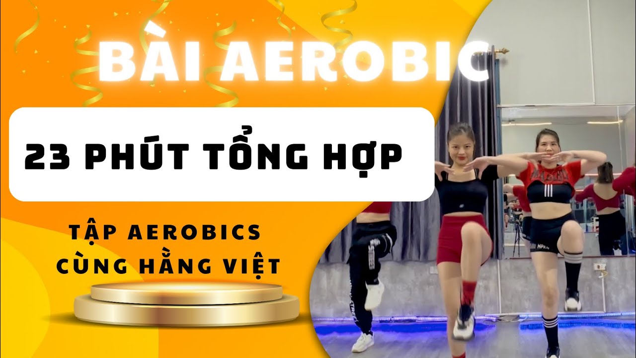BÀI AEROBIC 23 PHÚT TỔNG HỢP: HÓP MỞ, LẮC HÔNG, GIẬT BỤNG