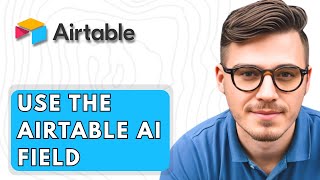 How To Use The Airtable AI Field [2026 Guide] Guide