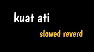 "kuat ati" || slowed reverd