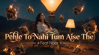 Pehle To Nahi Tum Aise The - Noor | Viral TikTok Song | SurNoor