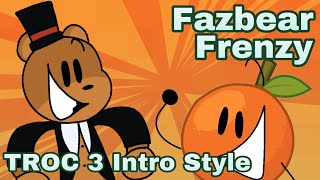 Fazbear Frenzy || Orager’s Troc 3 Intro Style ||