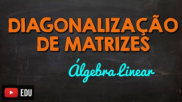Como diagonalizar matriz (diagonalização de uma matriz)