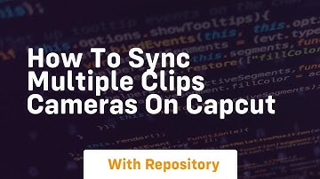 How to sync multiple clips cameras on capcut