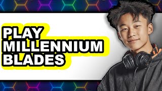 How to Play Millennium Blades (Updated 2025)