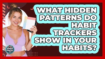What Hidden Patterns Do Habit Trackers Show In Your Habits? - Habit Hacks Hub